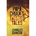 Papa Chuck's Twisted Tales