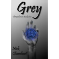 Grey: The Balance: Book One