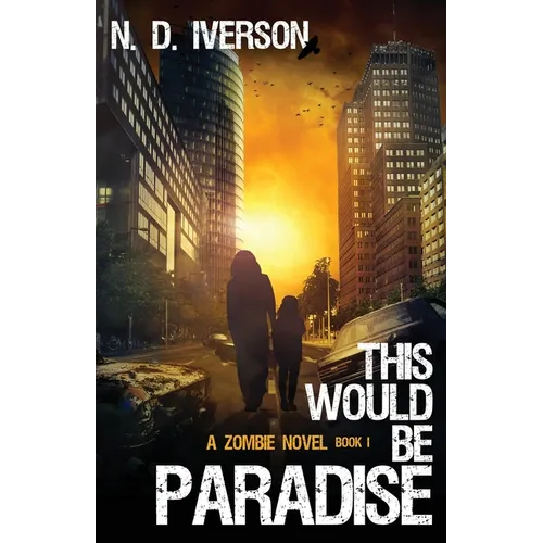 This Would Be Paradise Book 1: A Zombie Novel