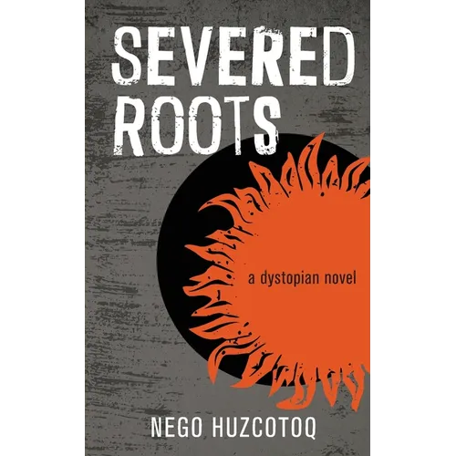 Severed Roots: a dystopian novel