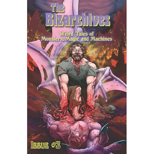 The Bizarchives #3: Weird Tales of Monsters, Magic and Machines - Paperback