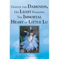 Despite the Darkness, His Light Remains: The Immortal Heart of Little Lu