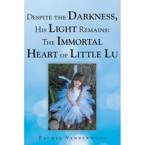 Despite the Darkness, His Light Remains: The Immortal Heart of Little Lu