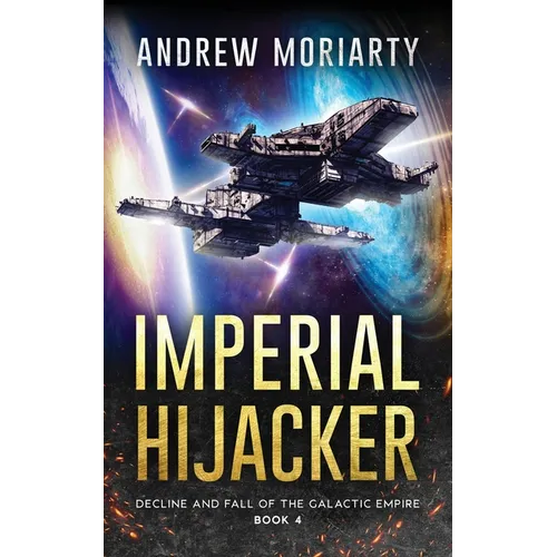 Imperial Hijacker: Decline and Fall of the Galactic Empire Book 4