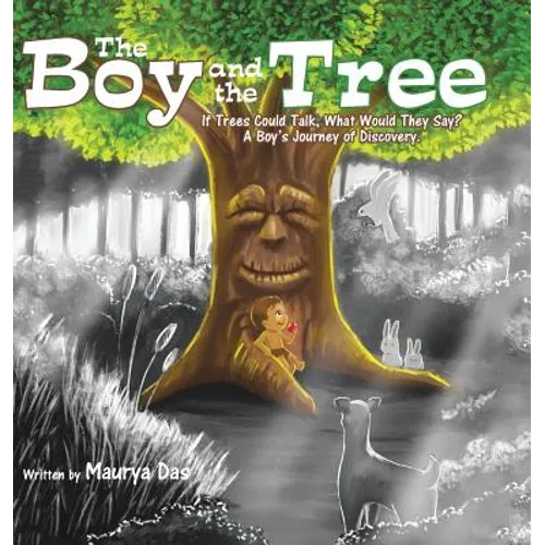 The Boy and the Tree: If Trees Could Talk, What Would They Say? A Boy's Journey of Discovery.