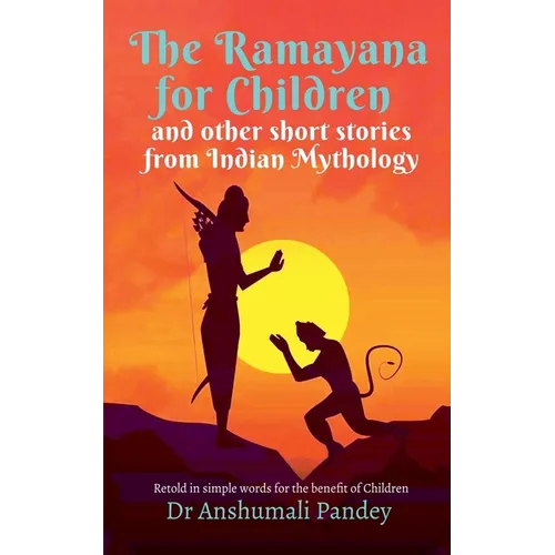 The Ramayana for Children and other short stories from Indian Mythology