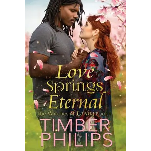 Love Springs Eternal: The Witches of Loving Book I