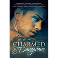 Charmed and Dangerous: Ten Tales of Gay Paranormal Romance and Urban Fantasy