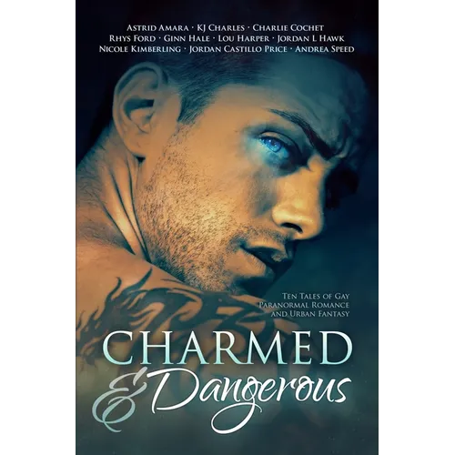 Charmed and Dangerous: Ten Tales of Gay Paranormal Romance and Urban Fantasy