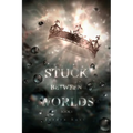 Stuck Between Worlds: Book 1