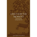 Only For The Moment