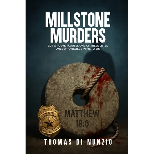 Millstone Murders: But Whoever Causes One of These Little Ones Who Believe in Me to Sin