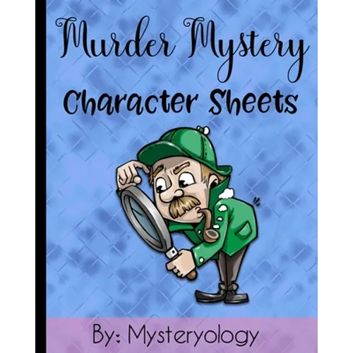 Murder Mystery Character Sheets: Mystery Solving Game Sheets to Solve Mysteries at Murder Mystery Dinner Parties