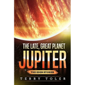 The Late, Great Planet Jupiter