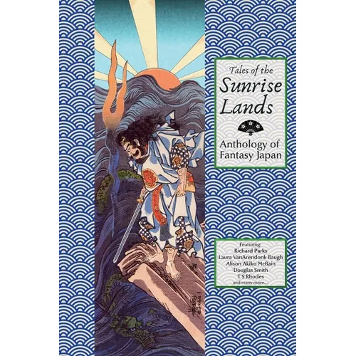 Tales of the Sunrise Lands: Anthology of Fantasy Japan