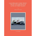 Can Dreams Come True?-Or Do You Believe In Love At First Sight!: A Book with Two Stories!