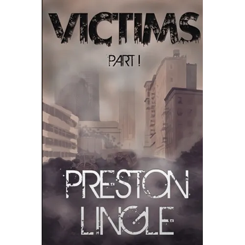 Victims: Part 1 A Post-Apocalyptic Dystopian Science Fiction Novel Series