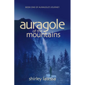 Auragole of the Mountains: Book One of Aurogole's Journey Volume 1