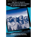 The Way It Wasn't: Great Science Fiction Stories of Alternate History