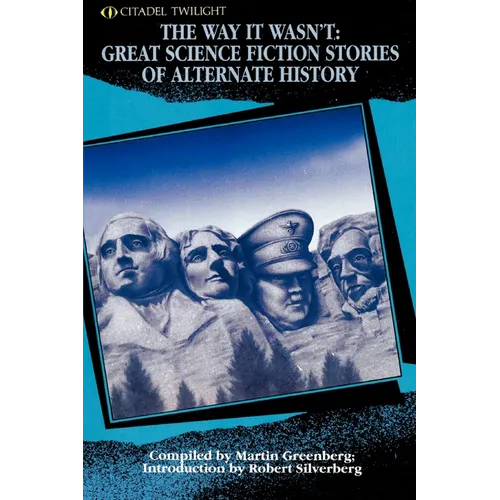 The Way It Wasn't: Great Science Fiction Stories of Alternate History