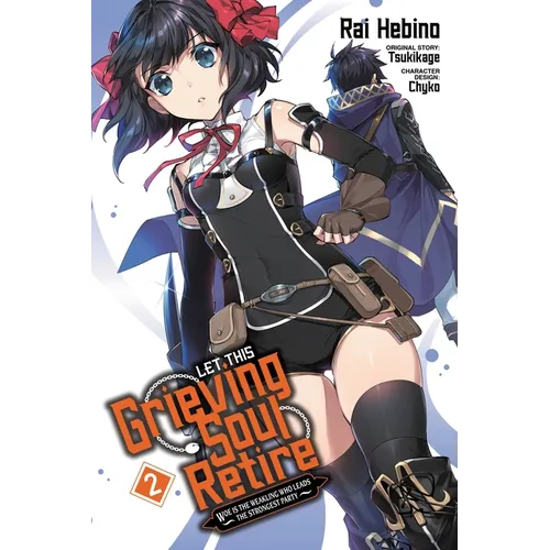 Let This Grieving Soul Retire, Vol. 2 (Manga): Woe Is the Weakling Who Leads the Strongest Party