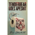 Tenderbear Goes Apeshit