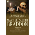 The Collected Supernatural and Weird Fiction of Mary Elizabeth Braddon: Volume 1-Including One Novel 'The White Phantom' and Three Short Stories of Th