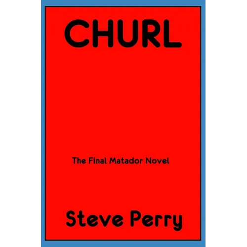 Churl: The Final Matador Novel