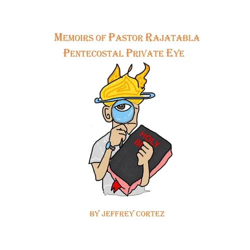Memoirs of Pastor Rajatabla- Pentecostal Private Eye