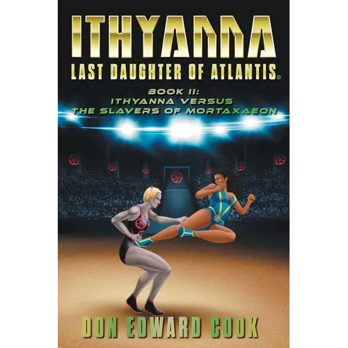 Ithyanna, Last Daughter of Atlantis Book II: Ithyanna Versus the Slavers of Mortaxaeon