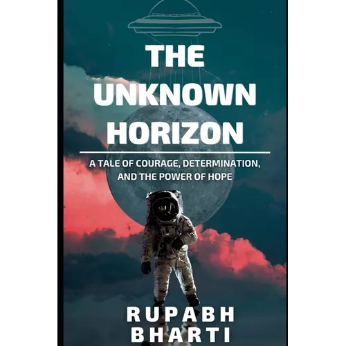The Unknown Horizon: A tale of courage, determination, and the power of hope