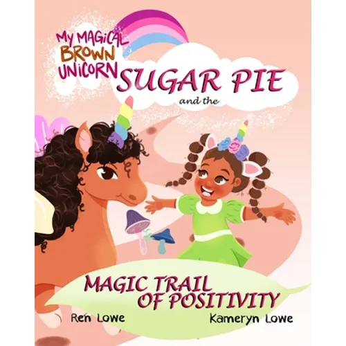 My Magical Brown Unicorn: Sugar Pie and The Magic Trail of Positivity