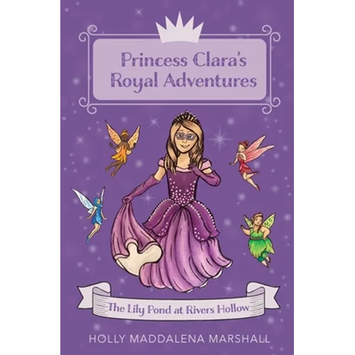 Princess Clara's Royal Adventure: At the Lily Pond in Rivers Hollow
