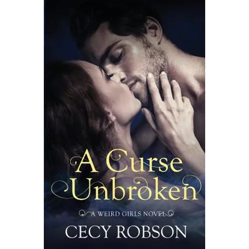 A Curse Unbroken: A Weird Girls Novel