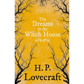 The Dreams in the Witch House (Fantasy and Horror Classics); With a Dedication by George Henry Weiss