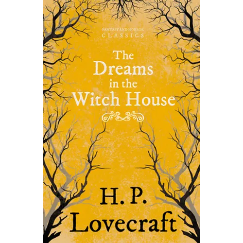 The Dreams in the Witch House (Fantasy and Horror Classics); With a Dedication by George Henry Weiss