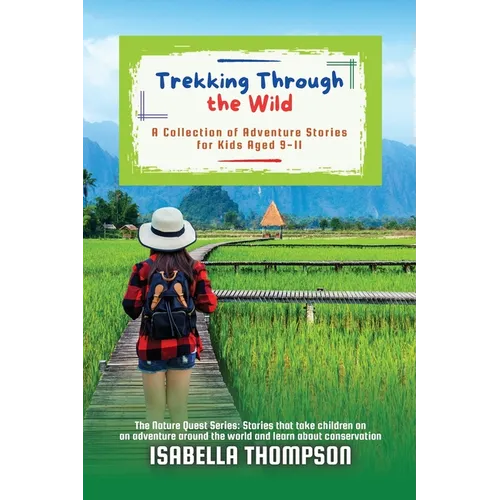 Trekking Through the Wild: A Collection of Adventure Stories for Kids Aged 9-11