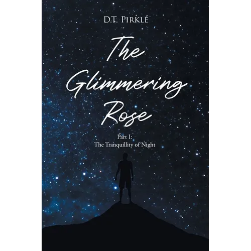 The Glimmering Rose: Part 1 The Tranquility of Night