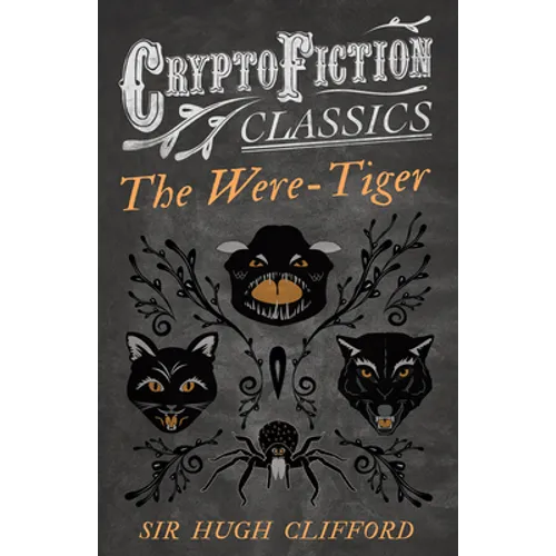 The Were-Tiger (Cryptofiction Classics - Weird Tales of Strange Creatures)