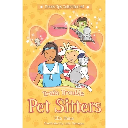 Train Trouble: Pet Sitters: Dress Ups #1: A funny junior reader series (ages 5-8) with a sprinkle of magic