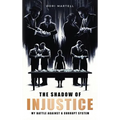 The Shadow of Injustice: My Battle Against a Corrupt System