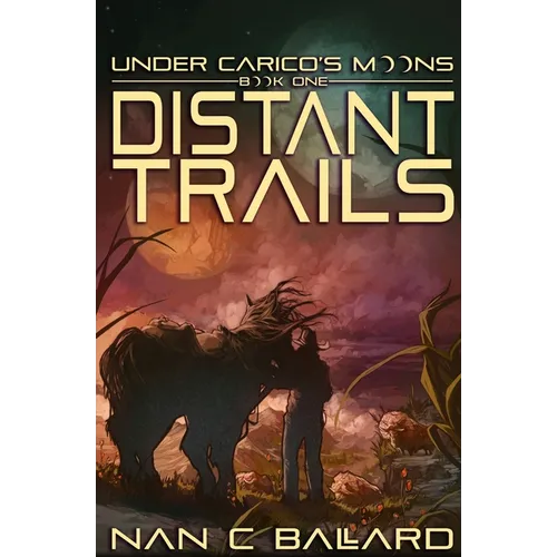 Distant Trails: Under Carico's Moons: Book One