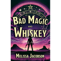 Bad Magic and Whiskey