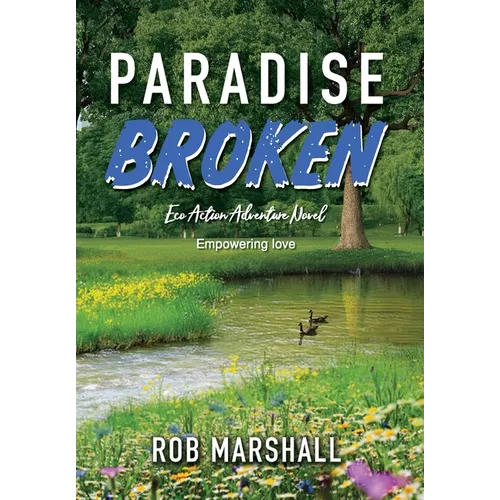 Paradise Broken: Eco Action Adventure Novel - Empowering love