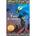 The Tiny Cyborg (RoboTales, book 3)