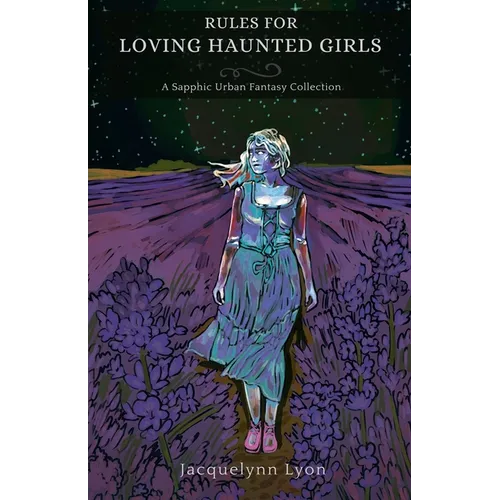 Rules for Loving Haunted Girls: A Sapphic Urban Fantasy Collection