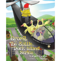 Gromit and The Battle For Duck Island: The First Book in The Duck Island Series