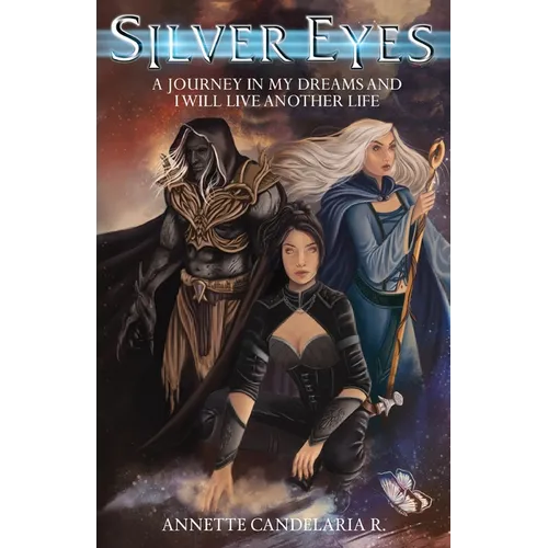 Silver Eyes: A Journey In My Dreams And I Will Live Another Life