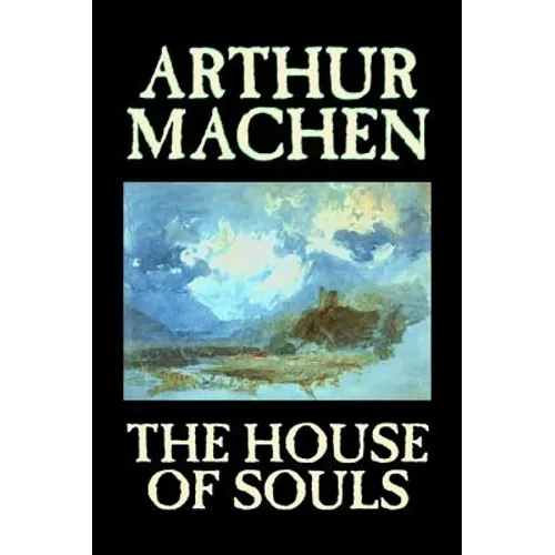 The House of Souls by Arthur Machen, Fiction, Classics, Literary, Horror