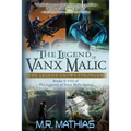 The Legend of Vanx Malic: The Legend Grows Stronger: Books V-VIII of The legend of Vanx Malic Series